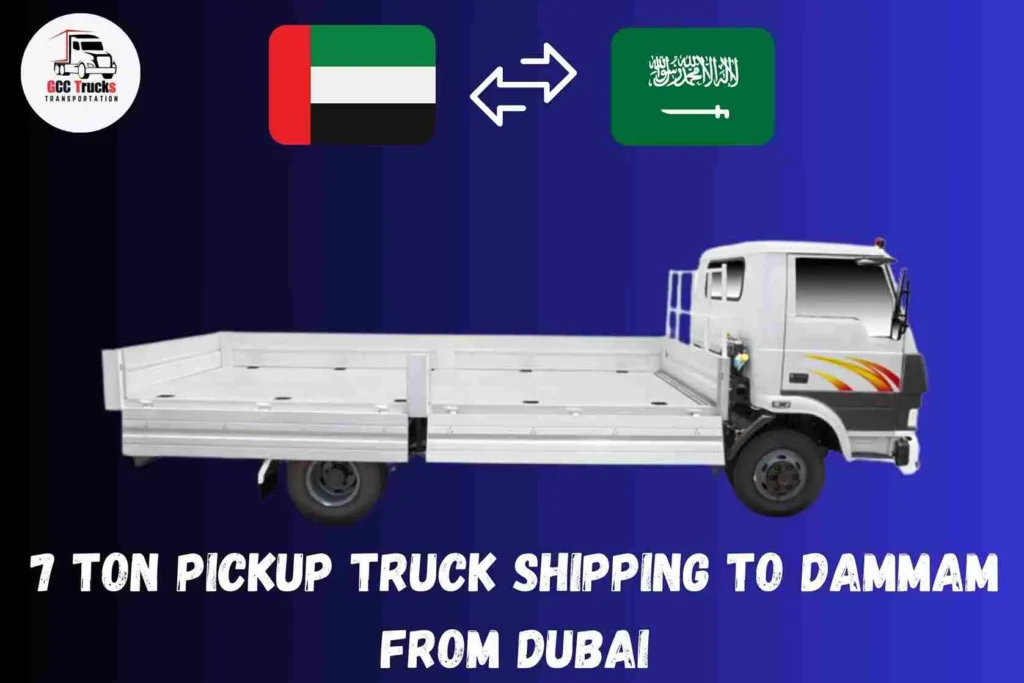 7 Ton Pickup Truck Shipping To Dammam From Dubai