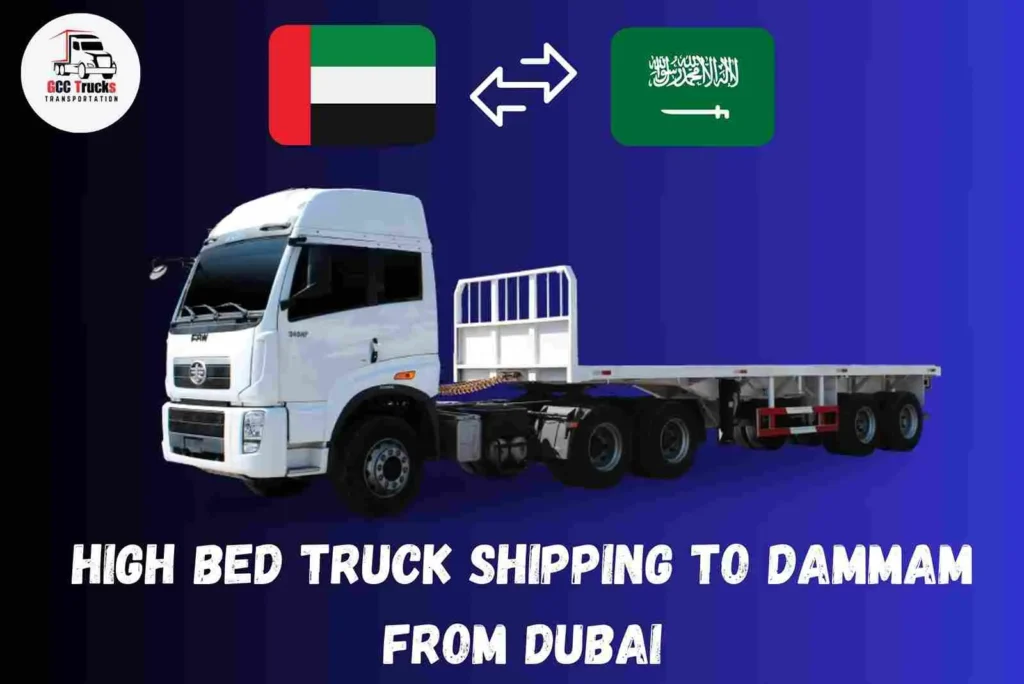 High Bed Truck Shipping To Dammam From Dubai