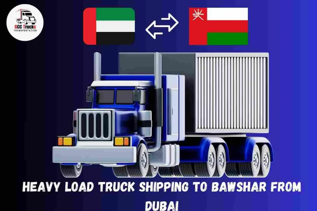 Heavy Load Truck Shipping To Bawshar From Dubai