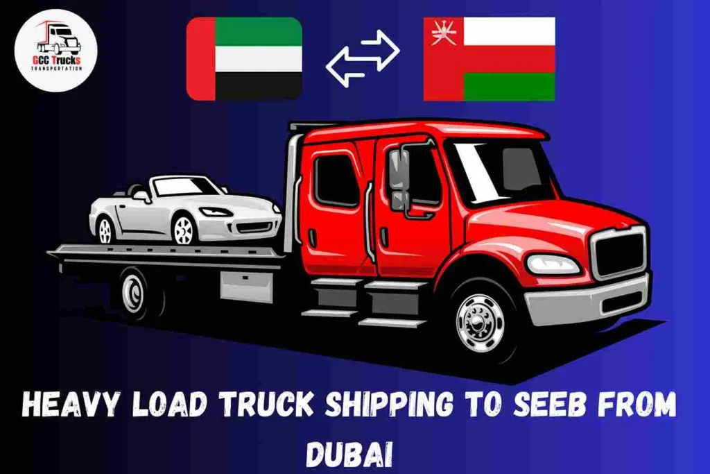 Heavy Load Truck Shipping To Seeb From Dubai