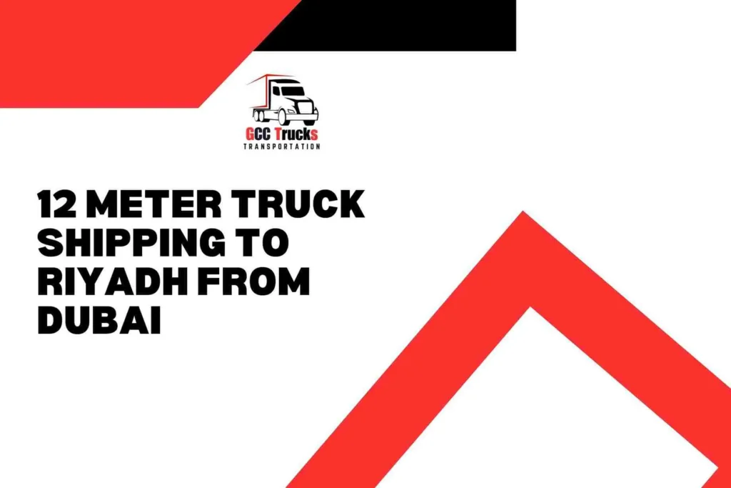 12 Meter Truck Shipping To Riyadh From Dubai