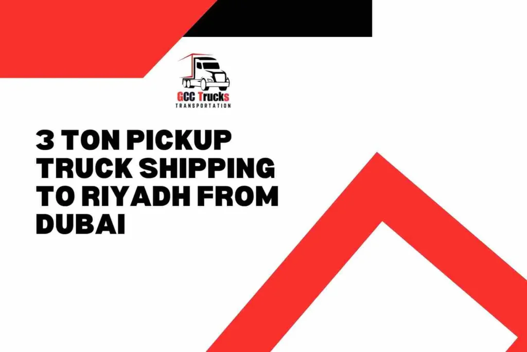 3 Ton Pickup Truck Shipping To Riyadh From Dubai