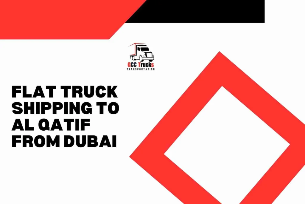 Flat Truck Shipping To Al Qatif From Dubai