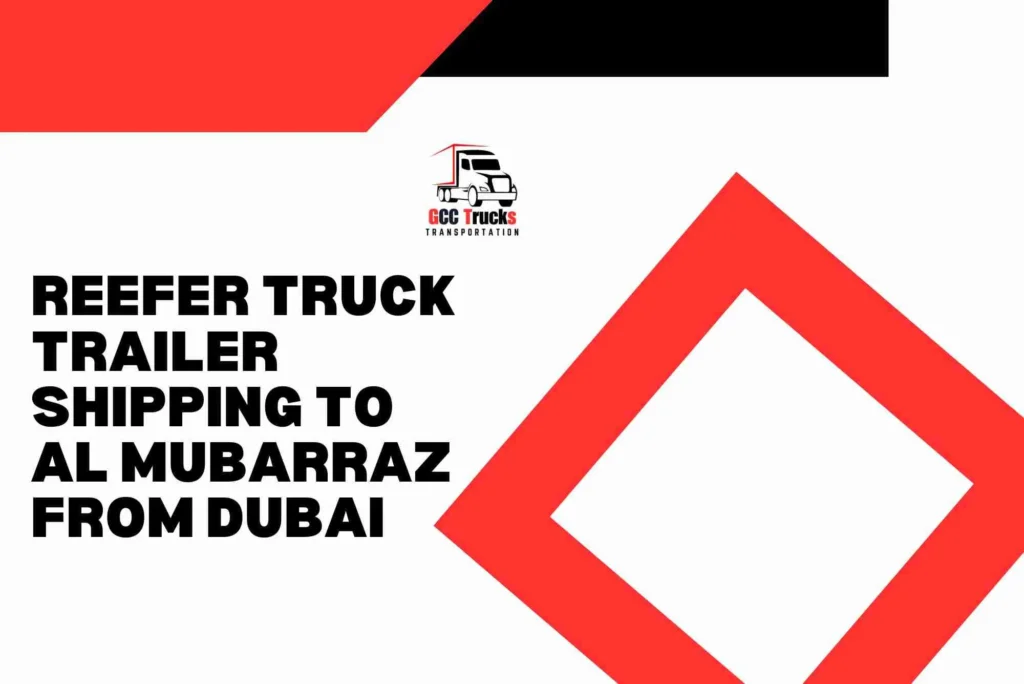 Reefer Truck Trailer Shipping To Al Mubarraz From Dubai