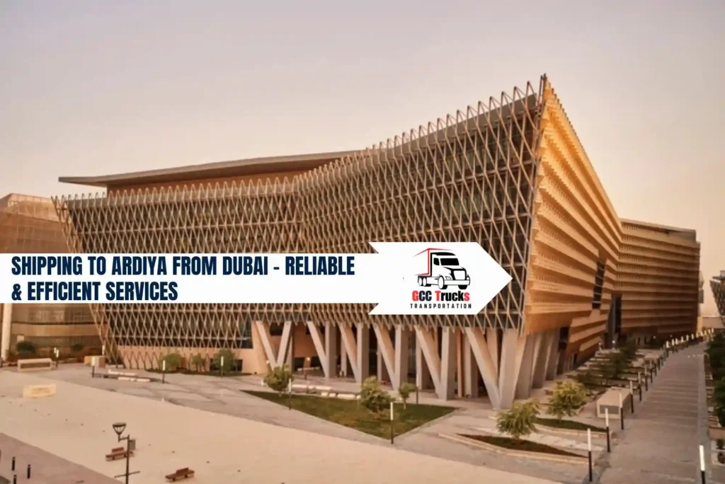 Shipping to Ardiya from Dubai – Reliable & Efficient Services