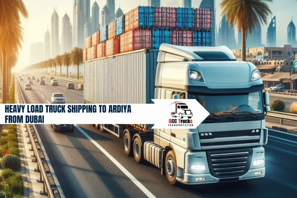 Heavy Load Truck Shipping to Ardiya from Dubai