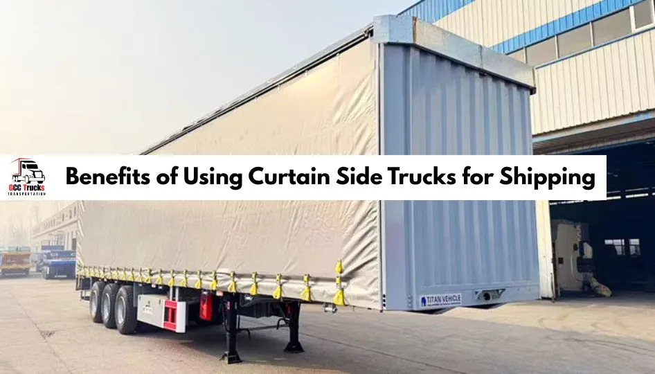 Benefits of Using Curtain Side Trucks for Shipping