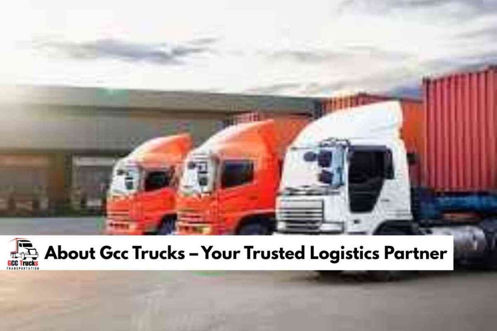 About Gcc Trucks – Your Trusted Logistics Partner