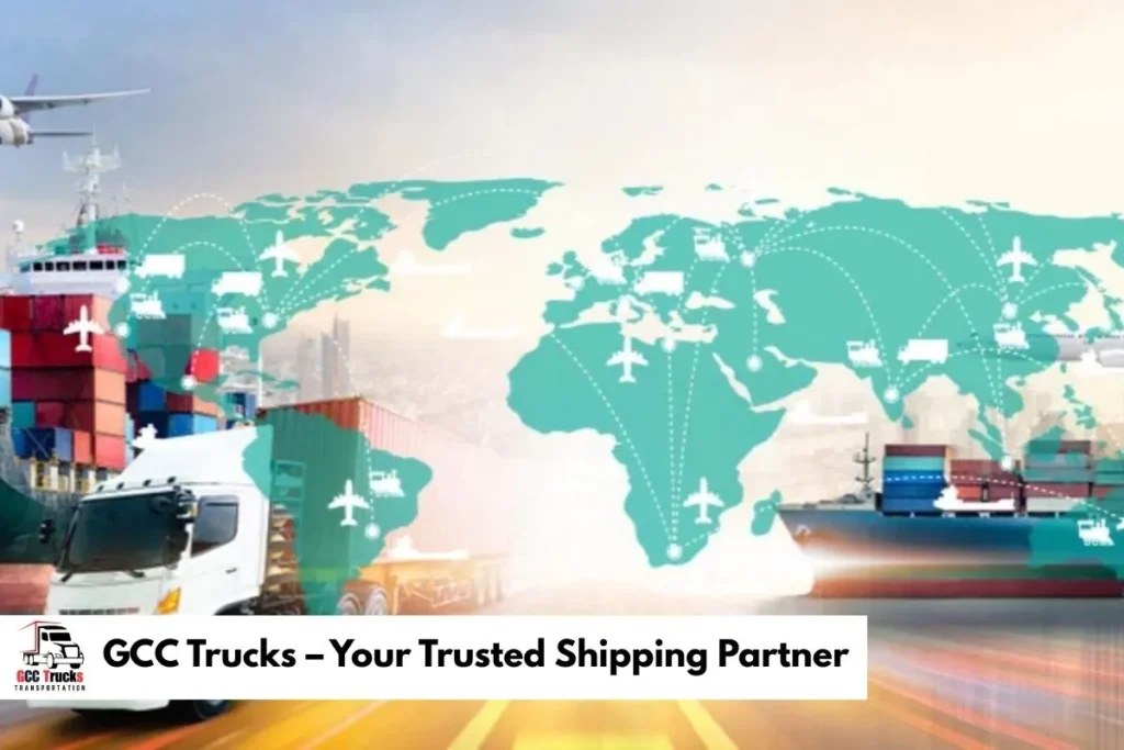 GCC Trucks – Your Trusted Shipping Partner