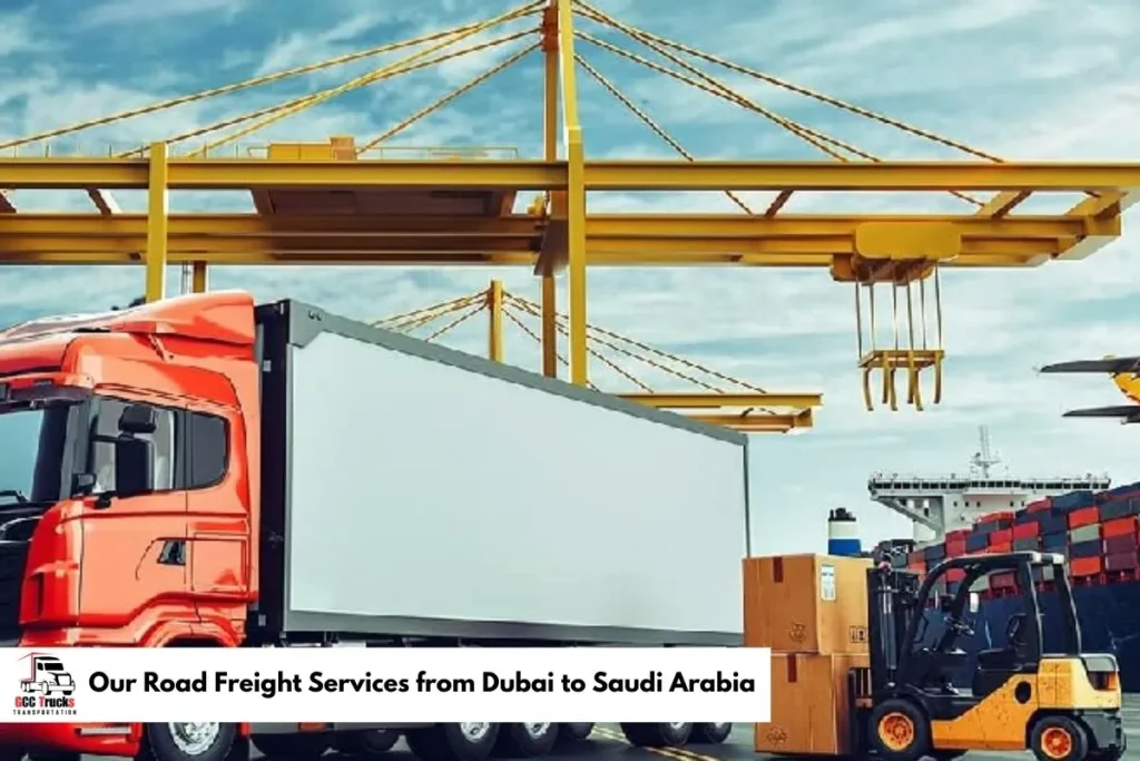 Our Road Freight Services from Dubai to Saudi Arabia​