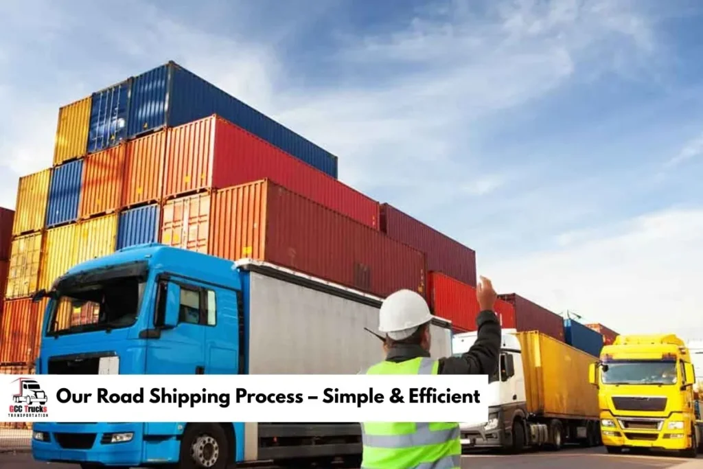 Our Road Shipping Process – Simple & Efficient​