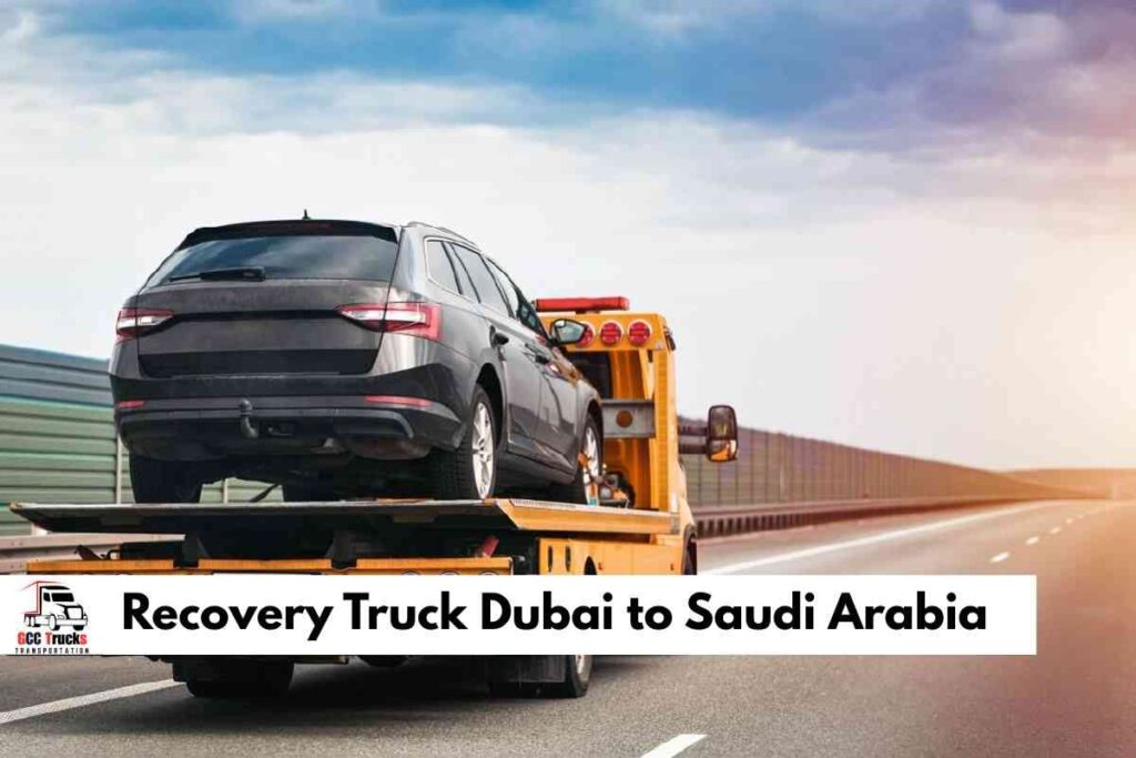 Recovery Truck Dubai to Saudi Arabia