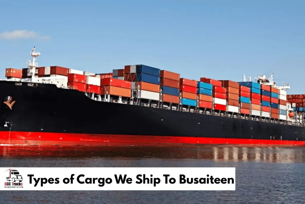 Types of Cargo We Ship To Busaiteen