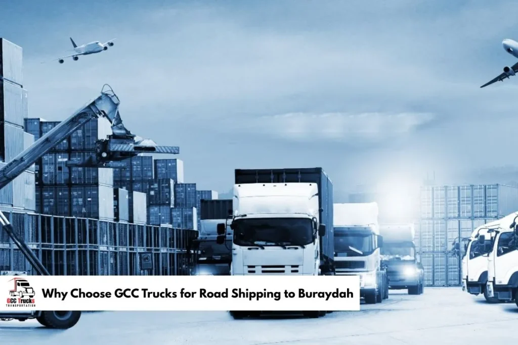 Why Choose GCC Trucks for Road Shipping to Buraydah​