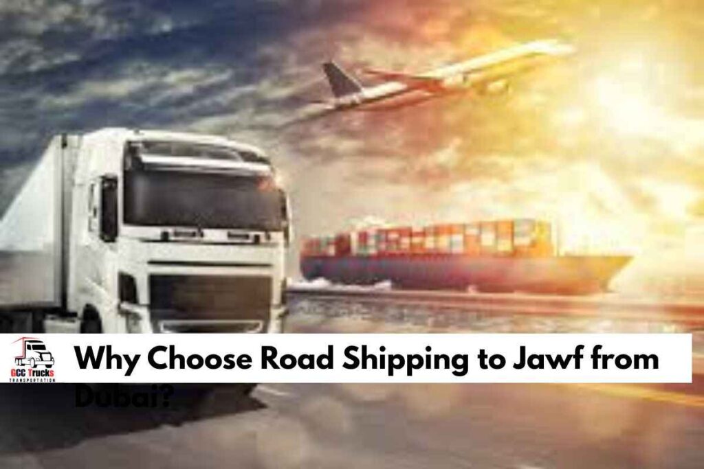Why Choose Road Shipping to Jawf from Dubai
