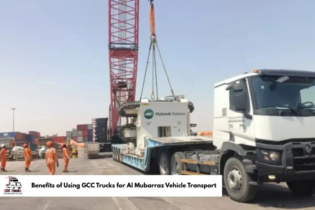 Benefits of Using GCC Trucks for Al Mubarraz Vehicle Transport​