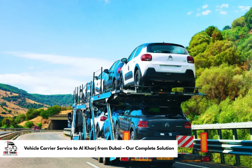 Vehicle Carrier Service to Al Kharj from Dubai – Our Complete Solution​