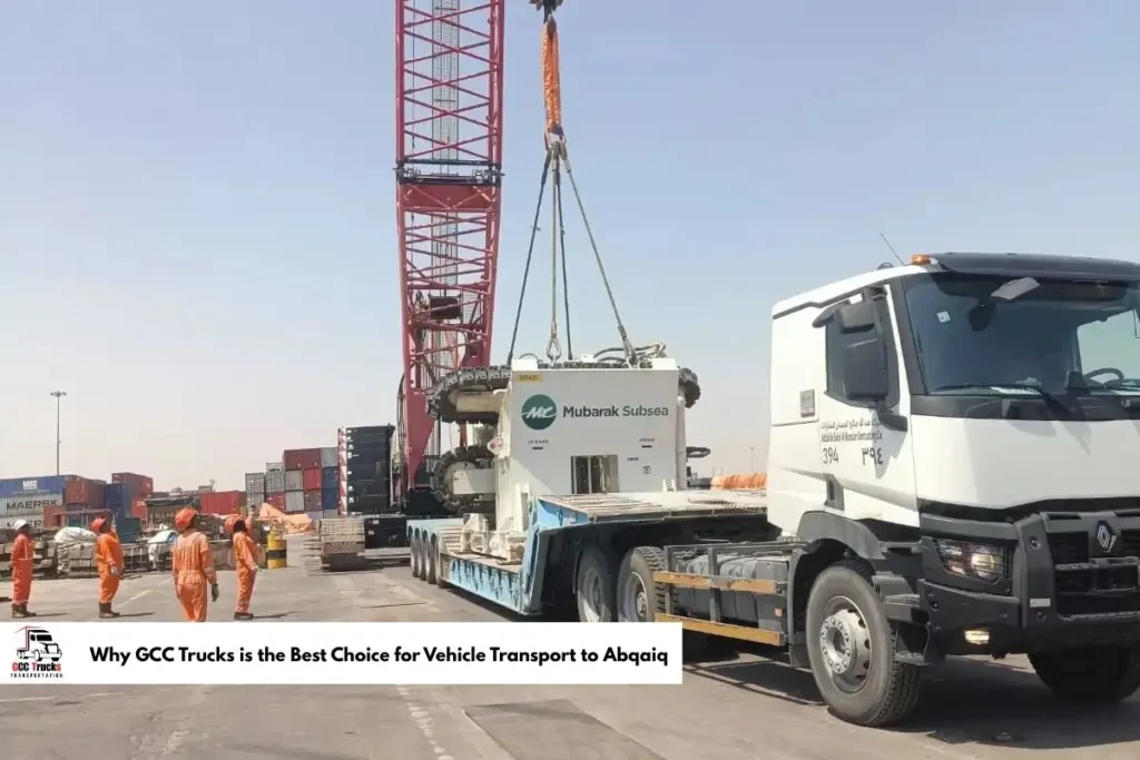 Why GCC Trucks is the Best Choice for Vehicle Transport to Abqaiq​